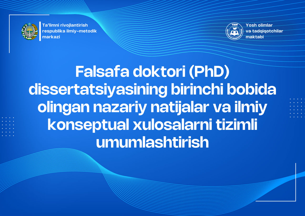 Falsafa doktori (PhD) dissertatsiyasining birinchi bobida olingan nazariy natijalar va ilmiy konseptual xulosalarni tizimli umumlashtirish
