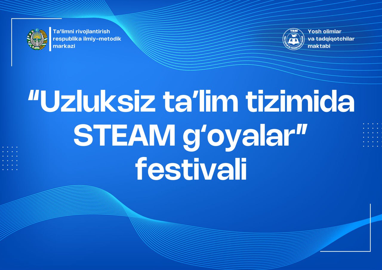 Uzluksiz taʼlim tizimida “STEAM” gʻoyalar festivali