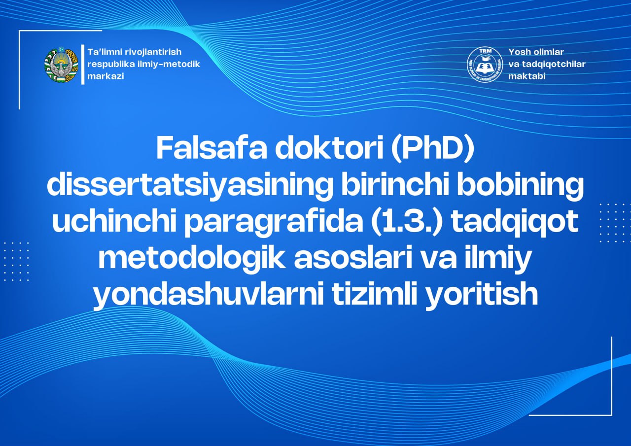 FALSAFA DOKTORI (PhD) PhD dissertatsiyasining birinchi bobining uchinchi paragrafida (1.3.) tadqiqot metodologik asoslari va ilmiy yondashuvlarni tizimli yoritish